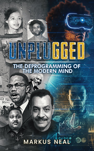Unplugged: The Deprogramming of the Modern Mind